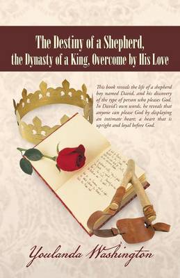 The Destiny of a Shepherd, the Dynasty of a King, Overcome by His Love (Paperback)