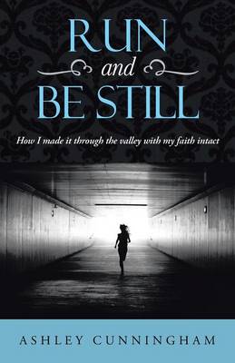 Run and Be Still: How I Made It Through the Valley with My Faith Intact (Paperback)