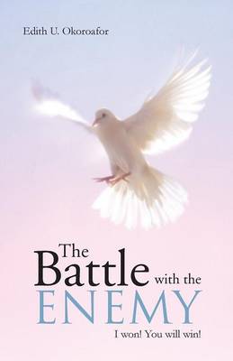 The Battle with the Enemy: I Won! You Will Win! (Paperback)