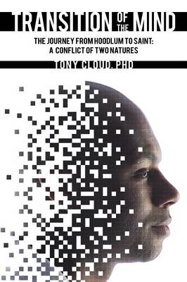 Transition of the Mind: The Journey from Hoodlum to Saint: A Conflict of Two Natures (Paperback)