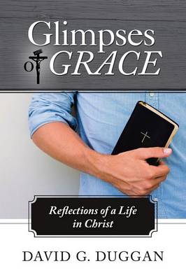 Glimpses of Grace: Reflections of a Life in Christ (Paperback)