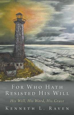 For Who Hath Resisted His Will: His Will, His Word, His Grace (Paperback)