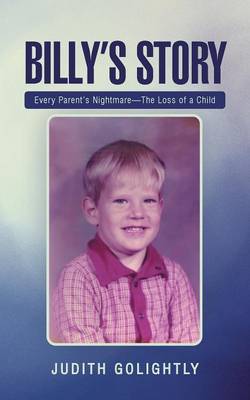 Billy's Story: Every Parent's Nightmare-The Loss of a Child (Paperback)