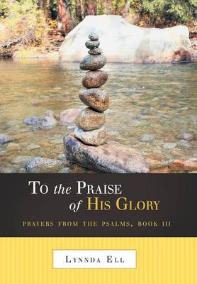 To the Praise of His Glory: Prayers from the Psalms, Book III (Hardback)