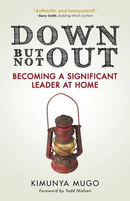 Down But Not Out: Becoming a Significant Leader at Home (Paperback)