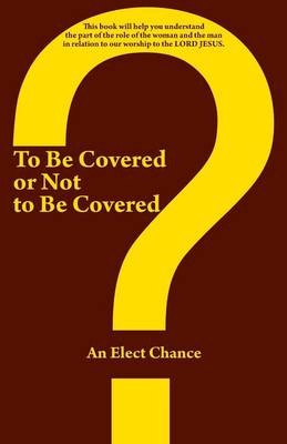 To Be Covered or Not to Be Covered: Should the World See Your Glory or God's Glory? (Paperback)