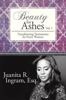 Beauty for Ashes: Transforming Testimonies for Every Woman Vol. 1 (Paperback)