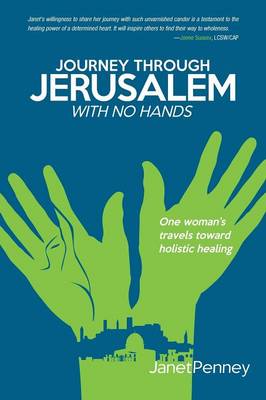 Journey Through Jerusalem with No Hands: One Woman's Travel Toward Holistic Healing (Paperback)