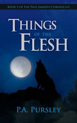 Things of the Flesh: Book 2 of the Paul Jakarta Chronicles (Paperback)