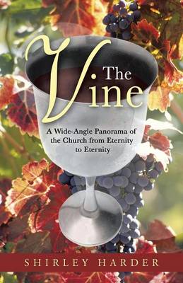 The Vine: A Wide-Angle Panorama of the Church from Eternity to Eternity (Paperback)