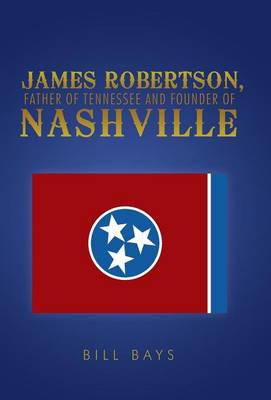 James Robertson, Father of Tennessee and Founder of Nashville (Hardback)