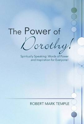 The Power of Dorothy!: Spiritually Speaking: Words of Power and Inspiration for Everyone! (Hardback)