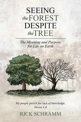 Seeing the Forest Despite the Tree: The Meaning and Purpose for Life on Earth (Paperback)