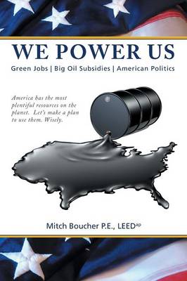 We Power Us: Green Jobs, Big Oil Subsidies, American Politics (Paperback)