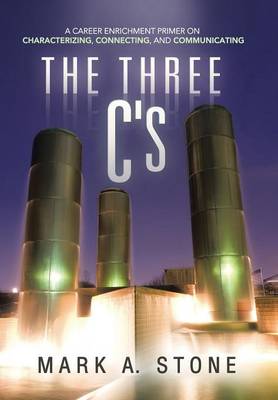 The Three C's: A Career Enrichment Primer on Characterizing, Connecting, and Communicating (Hardback)