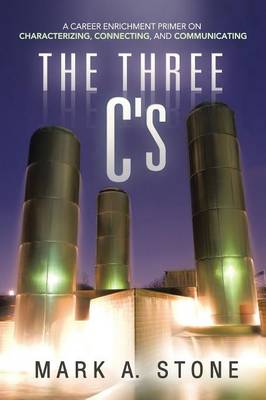 The Three C's: A Career Enrichment Primer on Characterizing, Connecting, and Communicating (Paperback)