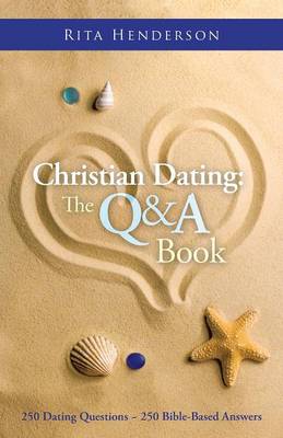 Christian Dating: The Q & A Book: 250 Dating Questions 250 Bible-Based Answers (Paperback)