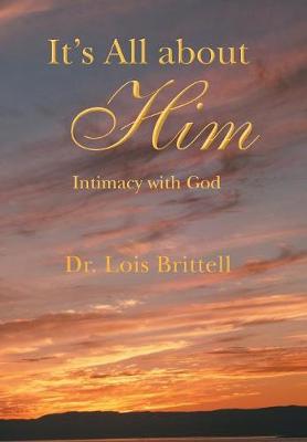 It's All about Him: Intimacy with God (Hardback)