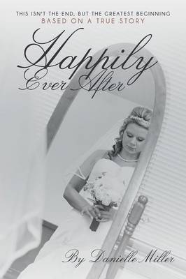 Happily Ever After: This Isn't the End, But the Greatest Beginning (Paperback)