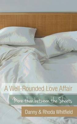 A Well-Rounded Love Affair: More Than Between the Sheets (Hardback)