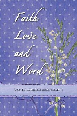 Faith Love and Word: Faith Love and Word (Paperback)