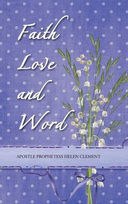 Faith Love and Word: Faith Love and Word (Hardback)