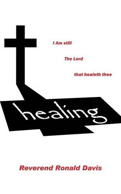 I Am Still the Lord That Healeth Thee (Paperback)