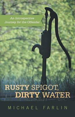 Rusty Spigot, Dirty Water: An Introspective Journey for the Offender (Paperback)