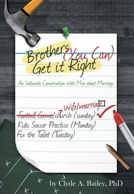 Brothers, (You Can) Get It Right: An Intimate Conversation with Men about Marriage (Hardback)