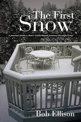 The First Snow: A Journal about a Man's Faith-Based Journey Through Grief (Paperback)