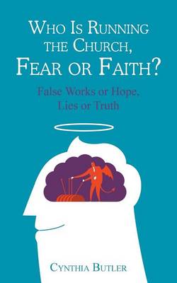 Who Is Running the Church, Fear or Faith?: False Works or Hope, Lies or Truth (Paperback)