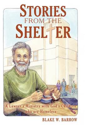 Stories from the Shelter: A Lawyer's Ministry with God's Children Who Are Homeless (Hardback)