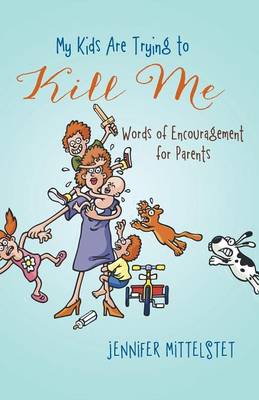 My Kids Are Trying to Kill Me: Words of Encouragement for Parents (Paperback)