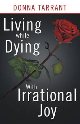 Living While Dying: With Irrational Joy (Paperback)
