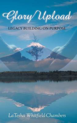 Glory Upload: Legacy Building on Purpose (Hardback)
