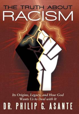 The Truth about Racism: Its Origins, Legacy, and How God Wants Us to Deal with It (Hardback)