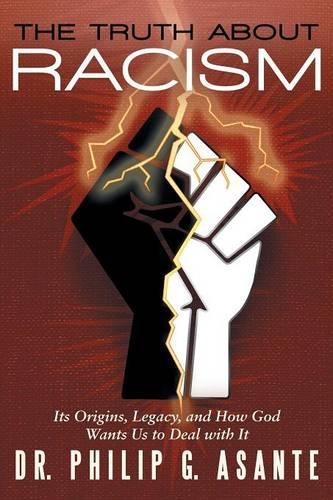 The Truth about Racism: Its Origins, Legacy, and How God Wants Us to Deal with It (Paperback)