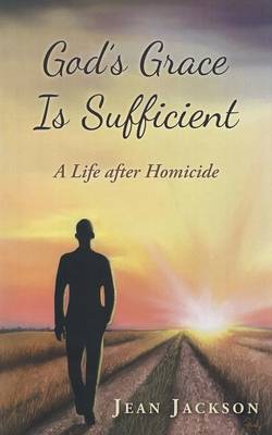 God's Grace Is Sufficient: A Life After Homicide (Paperback)