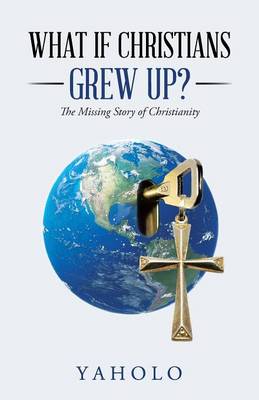 What If Christians Grew Up?: The Missing Story of Christianity (Paperback)