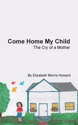 Come Home My Child: The Cry of a Mother (Paperback)
