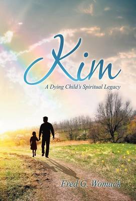 Kim: A Dying Child's Spiritual Legacy (Hardback)