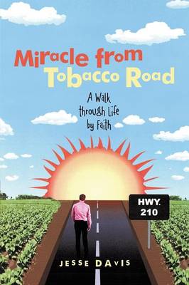 Miracle from Tobacco Road: A Walk Through Life by Faith (Paperback)
