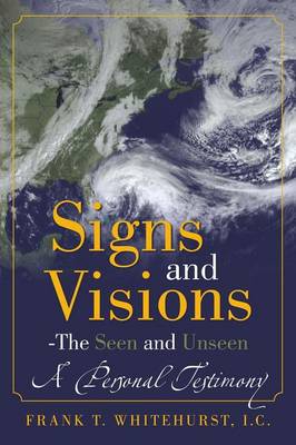 Signs and Visions - The Seen and Unseen: A Personal Testimony (Paperback)