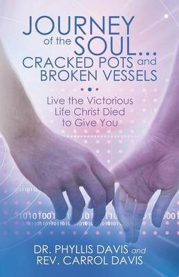Journey of the Soul...Cracked Pots and Broken Vessels: Live the Victorious Life Christ Died to Give You (Paperback)