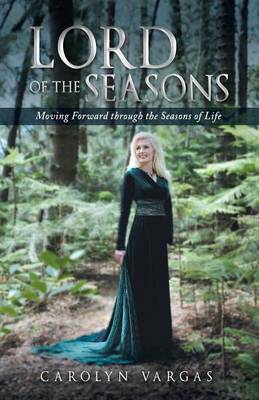 Lord of the Seasons: Moving Forward Through the Seasons of Life (Paperback)