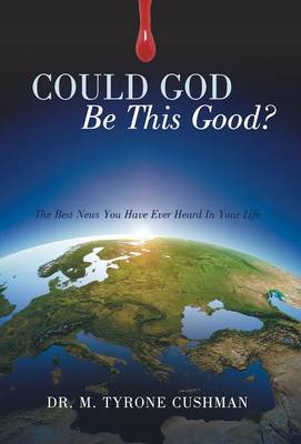 Could God Be This Good?: The Best News You Have Ever Heard in Your Life (Hardback)