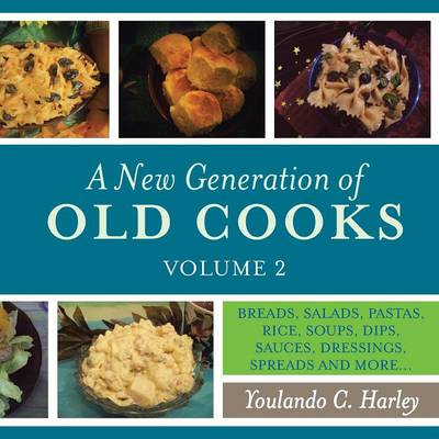 A New Generation of Old Cooks, Volume 2: Breads, Salads, Pastas, Rice, Soups, Dips, Sauces, Dressings, Spreads and More... (Paperback)