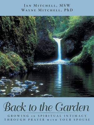 Back to the Garden: Growing in Spiritual Intimacy Through Prayer with Your Spouse (Paperback)