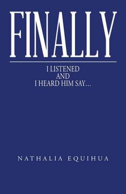 Finally I Listened and I Heard Him Say... (Paperback)