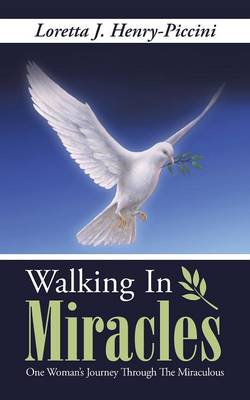 Walking in Miracles: One Woman's Journey Through the Miraculous (Paperback)